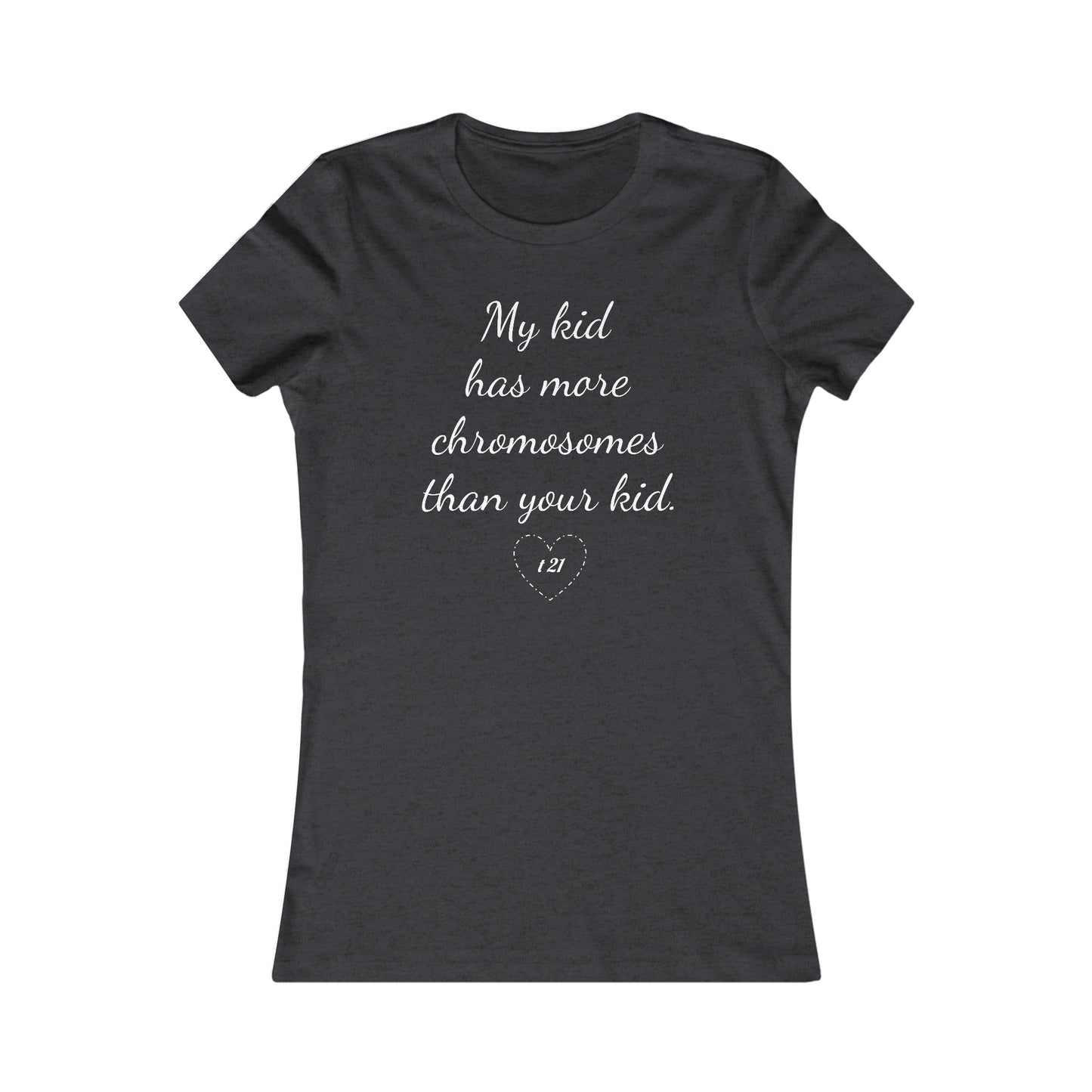 T21 Extra Chromosomes Women's Favorite Tee